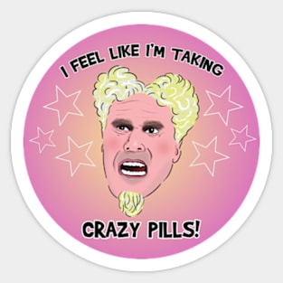 I FEEL LIKE I'M TAKING CRAZY PILLS Sticker